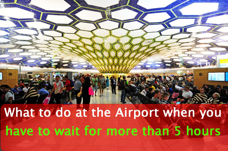 What to do at the Airport when you have to wait for more than 5 hours